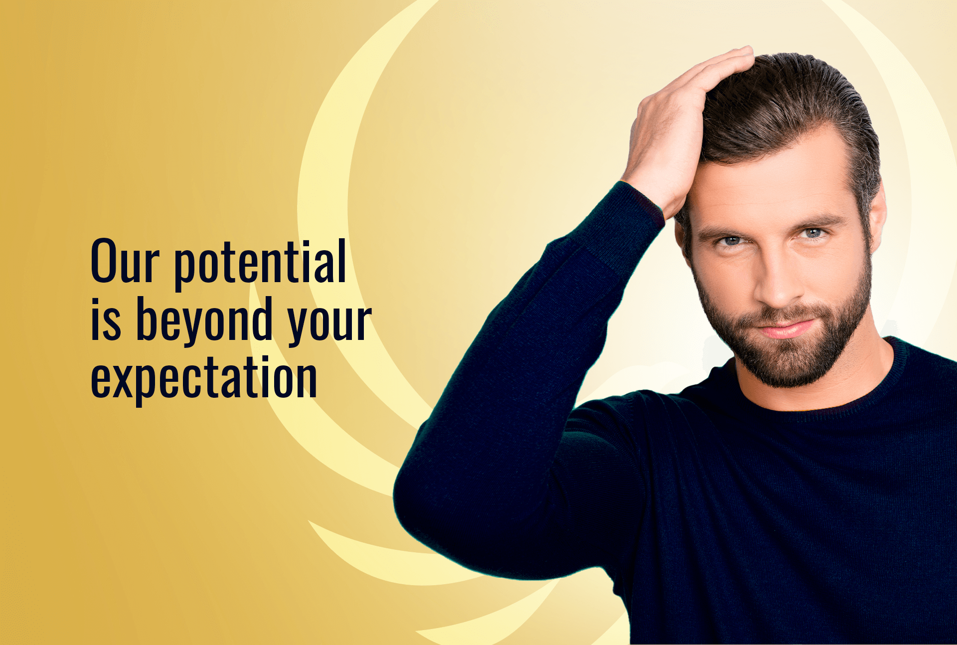 Our potential is beyond your expectation